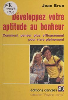 developpez votre aptitude au bonheur : comment penser plus efficacement pour vivre pleinement (ebook)-jean brun-9782402371742