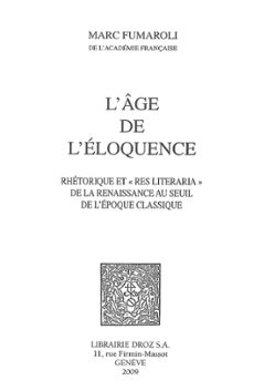 l'age de l'eloquence : rhetorique et res literaria de la renaissance au seuil de l'epoque classique (ebook)-marc fumaroli-9782600305242