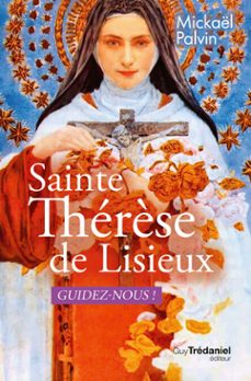 sainte thérèse, guidez-nous !-mickaël palvin-9782813238542