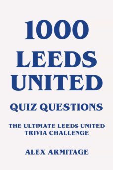 1000 leeds united quiz questions - the ultimate leeds united trivia challenge (ebook)-alex armitage-9783757510442