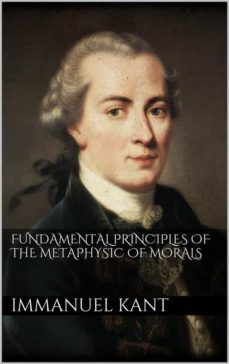 fundamental principles of the metaphysic of morals (ebook)-immanuel kant-immanuel kant-9786051762142