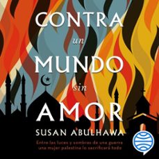 contra un mundo sin amor (audiolibro)-susan abulhawa-9786070796142