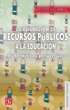 la asignacion de recursos publicos a la educacion (ebook)-hector villarreal-9786071637642