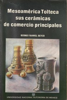 mesoamerica tolteca sus ceramicas de comercios principales (ebook)-bernd fahmel beyer-9786073090742