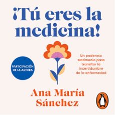 ¡tú eres la medicina!-ana maria sanchez-9786073877442