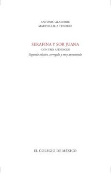 serafina y sor juana (ebook)-antonio alatorre-9786074626742