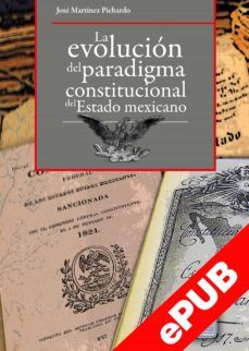 la evolucion del paradigma constitucional del estado mexicano (ebook)-jose martinez pichardo-9786078509942