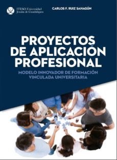 proyectos de aplicacion profesional. modelo innovador de formacion vinculada universitaria (ebook)-carlos felipe ruiz sahagun-9786078616442