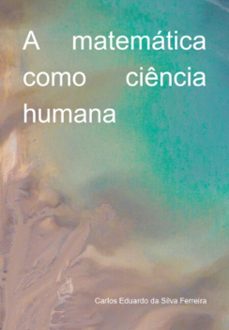 a matematica como ciencia humana (ebook)-eduardo silva ferreira da carlos-9786500827842