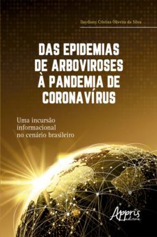 das epidemias de arboviroses a pandemia de coronavirus: uma incurso informacional no cenario brasileiro (ebook)-ilaydiany cristina oliveira da silva-9786525001142