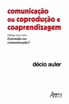 comunicaço ou coproduço e coaprendizagem: dialogo com a obra extenso ou comunicaço? (ebook)-9786525019642