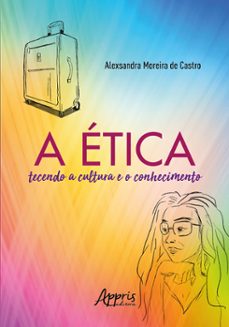 a etica tecendo a cultura e o conhecimento (ebook)-alexsandra moreira de castro-9786525028842