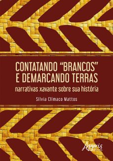 contatando "brancos" e demarcando terras: narrativas xavante sobre sua história (ebook)-sílvia clímaco mattos-9786525035642