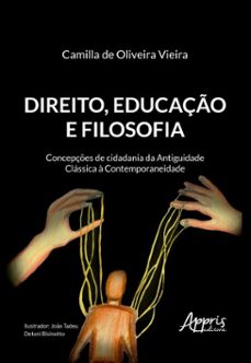 direito, educaço e filosofia: concepçes de cidadania da antiguidade classica a contemporaneidade (ebook)-camilla de oliveira vieira-9786525068442