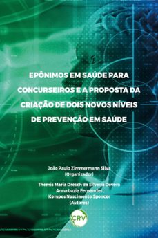 epônimos em saúde para concurseiros e a proposta da criação de dois novos níveis de prevenção em saúde-joão paulo zimmermann silva-themis maria dresch da silveira dovera-anna luzia fernandes-9786525157542