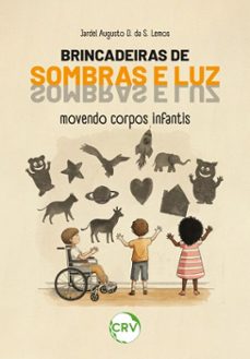 brincadeiras de sombras e luz movendo corpos infantis (ebook)-camila kolling-leandro paludo-rose grochot gayeski-9786525176642