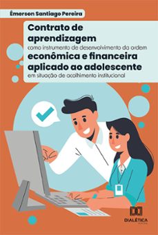 contrato de aprendizagem como instrumento de desenvolvimento da ordem econômica e financeira aplicado ao adolescente em situação de acolhimento institucional (ebook)-émerson santiago pereira-9786525255842