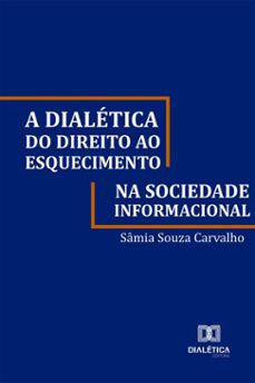 a dialetica do direito ao esquecimento na sociedade informacional (ebook)-sâmia souza carvalho-9786527073642