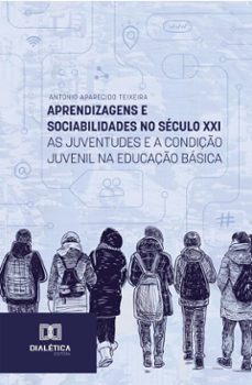 aprendizagens e sociabilidades no seculo xxi (ebook)-antonio aparecido teixeira-9786527090342