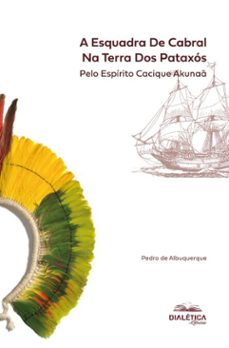 a esquadra de cabral na terra dos pataxo (ebook)-pedro de albuquerque-9786527411642