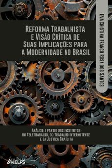 reforma trabalhista e viso critica de suas implicaçes para a modernidade no brasil: (ebook)-eva cristina franco rosa dos santos-9786553709942