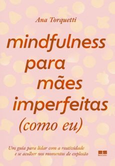 mindfulness para mes imperfeitas (como eu) (ebook)-ana torquetti-9786557125342