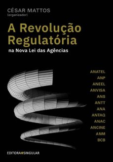 a revoluço regulatoria na nova lei das agencias (ebook)-cesar mattos-9786586352542