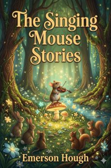 the singing mouse stories (ebook)-emerson hough-9786726582242