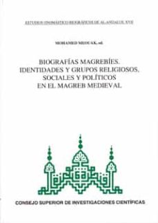 biografias magrebies. identidades y grupos religiosos, sociales y politicos en el magreb medieval-mohamed meouak-9788400094942