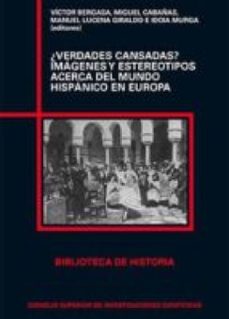 ¿verdades cansadas? : imagenes y estereotipos acerca del mundo hispanico en europa (ebook)-miguel cabañas bravo-manuel lucena giraldo-9788400096342