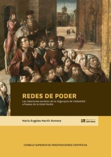 redes de poder: las relaciones sociales de la oligarquia de valladolid a finales de la edad media-maria angeles martin romera-9788400105242
