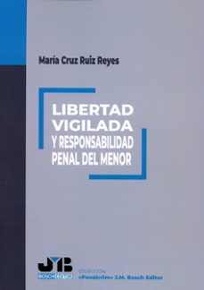 libertad vigilada y responsabilidad penal del menor-maria cruz ruiz reyes-9788410044142
