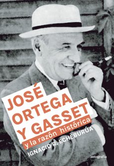 josé ortega y gasset y la razón histórica-igancio r. echeburua-9788410184442