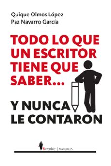 todo lo que un escritor tiene que saber...y nunca le contaron-quique olmos lopez-paz navarro garcia-9788410356542