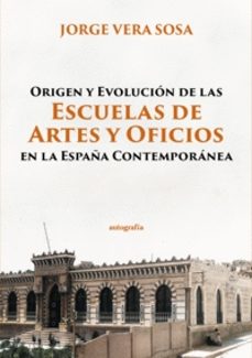 origen y evolucion de las escuelas de artes y oficios-jorge vera sosa-9788410430242
