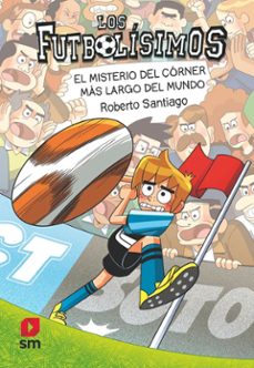 futbolisimos 29: el misterio del corner mas largo del mundo-roberto santiago-9788410553842
