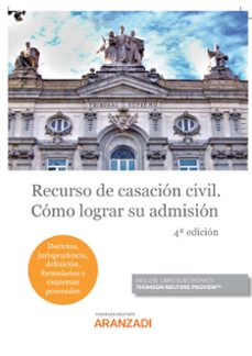recurso de casacion civil. como lograr su admision (4ª ed.)-9788411241342