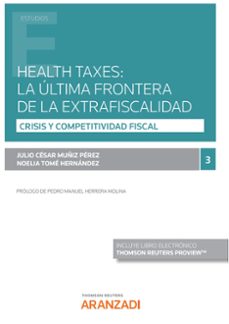 health taxes: la última frontera de la extrafiscalidad.crisis y competitividad fiscal 3-julio cesar muñiz perez-9788411244442