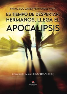 es tiempo de despertar, hermanos, llega el apocalipsis, (manifiesto de un conspiranoico (ebook)-9788411998642