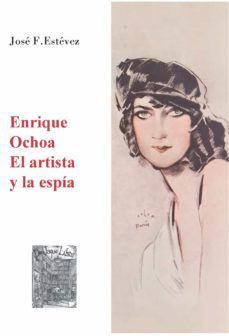 enrique ochoa. el artista y la espia-jose estevez-9788412334142