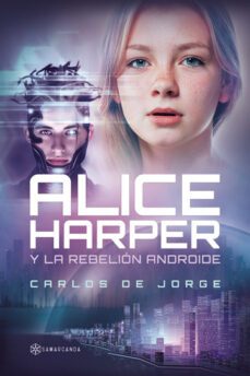 alice harper y la rebelion androide-carlos de jorge-9788412675542