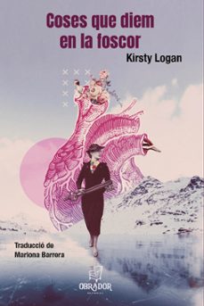 coses que diem en la foscor-kirsty logan-9788412702842