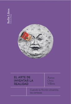 el arte de inventar la realidad-aurea ortiz villeta-9788412803242