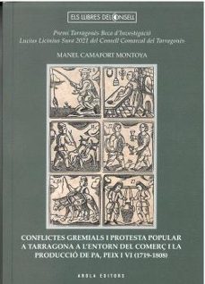conflictes gremials i protesta popular a tarragona a lentorn del comerc i la produccio de pa, peix i vi (1719-1808)-manel camafort montoya-9788412983142