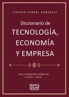 diccionario de tecnologia, economia y empresa. dtye3-essenti-viriato candel gonzalez-9788412998542