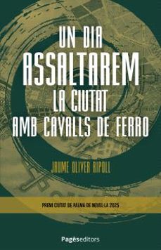 un dia assaltarem la ciutat amb cavalls de ferro-jaume oliver ripoll-9788413037042