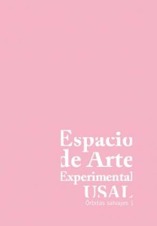 espacio de arte experimental usal: orbitas salvajes, 1-9788413114842