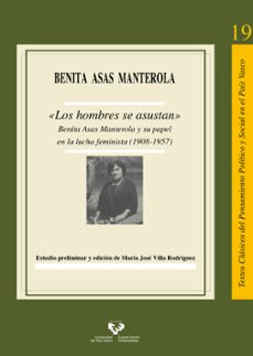 los hombres se asustan. benita asas manterola y su papel en la a lucha feminista (1908-1957)-benita asas manterola-9788413193342