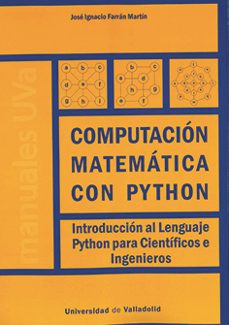 computacion matematica con python. introduccion al lenguaje python para cientificos e ingenieros-jose ignacio farran martin-9788413200842
