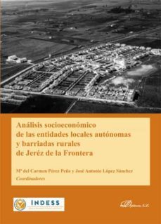 analisis socioeconomico de las entidades locales autonomas y barriadas rurales de jerez de la frontera. (ebook)-jose antonio; perez peña, mª del carmen lopez sanchez-9788413245942